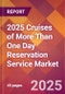 2025 Cruises of More Than One Day Reservation Service Global Market Size & Growth Report with Updated Recession Risk Forecasts by Country - Product Image