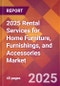 2025 Rental Services for Home Furniture, Furnishings, and Accessories Global Market Size & Growth Report with Updated Recession Risk Forecasts by Country - Product Image