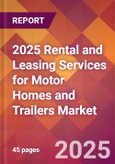 2025 Rental and Leasing Services for Motor Homes and Trailers Global Market Size & Growth Report with Updated Recession Risk Forecasts by Country- Product Image