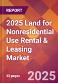 2025 Land for Nonresidential Use Rental & Leasing Global Market Size & Growth Report with Updated Recession Risk Forecasts by Country- Product Image