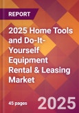 2025 Home Tools and Do-It-Yourself Equipment Rental & Leasing Global Market Size & Growth Report with Updated Recession Risk Forecasts by Country- Product Image