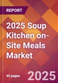 2025 Soup Kitchen on-Site Meals Global Market Size & Growth Report with Updated Recession Risk Forecasts by Country- Product Image