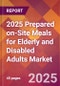 2025 Prepared on-Site Meals for Elderly and Disabled Adults Global Market Size & Growth Report with Updated Recession Risk Forecasts by Country - Product Thumbnail Image