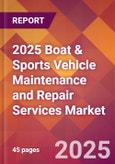 2025 Boat & Sports Vehicle Maintenance and Repair Services Global Market Size & Growth Report with Updated Recession Risk Forecasts by Country- Product Image