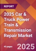 2025 Car & Truck Power Train & Transmission Repair Global Market Size & Growth Report with Updated Recession Risk Forecasts by Country- Product Image