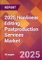 2025 Nonlinear Editing Postproduction Services Global Market Size & Growth Report with Updated Recession Risk Forecasts by Country - Product Thumbnail Image