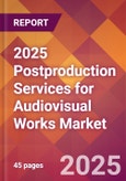 2025 Postproduction Services for Audiovisual Works Global Market Size & Growth Report with Updated Recession Risk Forecasts by Country- Product Image