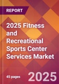 2025 Fitness and Recreational Sports Center Services Global Market Size & Growth Report with Updated Recession Risk Forecasts by Country- Product Image
