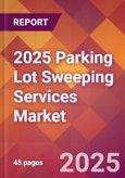 2025 Parking Lot Sweeping Services Global Market Size & Growth Report with Updated Recession Risk Forecasts by Country- Product Image
