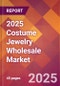 2025 Costume Jewelry Wholesale Global Market Size & Growth Report with Updated Recession Risk Forecasts by Country - Product Image