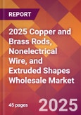 2025 Copper and Brass Rods, Nonelectrical Wire, and Extruded Shapes Wholesale Global Market Size & Growth Report with Updated Recession Risk Forecasts by Country- Product Image