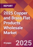 2025 Copper and Brass Flat Products Wholesale Global Market Size & Growth Report with Updated Recession Risk Forecasts by Country- Product Image