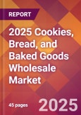 2025 Cookies, Bread, and Baked Goods Wholesale Global Market Size & Growth Report with Updated Recession Risk Forecasts by Country- Product Image