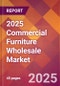 2025 Commercial Furniture Wholesale Global Market Size & Growth Report with Updated Recession Risk Forecasts by Country - Product Image
