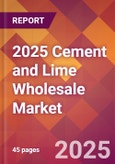 2025 Cement and Lime Wholesale Global Market Size & Growth Report with Updated Recession Risk Forecasts by Country- Product Image