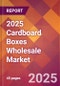 2025 Cardboard Boxes Wholesale Global Market Size & Growth Report with Updated Recession Risk Forecasts by Country - Product Thumbnail Image