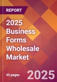 2025 Business Forms Wholesale Global Market Size & Growth Report with Updated Recession Risk Forecasts by Country- Product Image