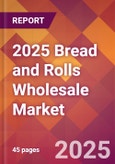 2025 Bread and Rolls Wholesale Global Market Size & Growth Report with Updated Recession Risk Forecasts by Country- Product Image