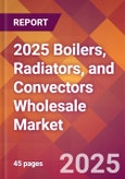 2025 Boilers, Radiators, and Convectors Wholesale Global Market Size & Growth Report with Updated Recession Risk Forecasts by Country- Product Image