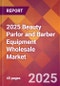 2025 Beauty Parlor and Barber Equipment Wholesale Global Market Size & Growth Report with Updated Recession Risk Forecasts by Country - Product Thumbnail Image