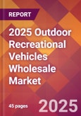 2025 Outdoor Recreational Vehicles Wholesale Global Market Size & Growth Report with Updated Recession Risk Forecasts by Country- Product Image