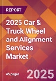 2025 Car & Truck Wheel and Alignment Services Global Market Size & Growth Report with Updated Recession Risk Forecasts by Country- Product Image