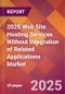 2025 Web Site Hosting Services Without Integration of Related Applications Global Market Size & Growth Report with Updated Recession Risk Forecasts by Country - Product Image