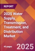 2025 Water Supply, Transmission, Treatment, and Distribution Global Market Size & Growth Report with Updated Recession Risk Forecasts by Country- Product Image