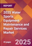 2025 Water Sports Equipment Maintenance and Repair Services Global Market Size & Growth Report with Updated Recession Risk Forecasts by Country- Product Image