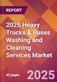 2025 Heavy Trucks & Buses Washing and Cleaning Services Global Market Size & Growth Report with Updated Recession Risk Forecasts by Country- Product Image