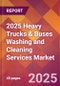 2025 Heavy Trucks & Buses Washing and Cleaning Services Global Market Size & Growth Report with Updated Recession Risk Forecasts by Country - Product Image