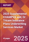 2025 Supplemental CHAMPVA and, or Tricare Insurance Plans Underwriting Services Global Market Size & Growth Report with Updated Recession Risk Forecasts by Country- Product Image