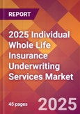 2025 Individual Whole Life Insurance Underwriting Services Global Market Size & Growth Report with Updated Recession Risk Forecasts by Country- Product Image