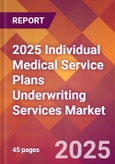 2025 Individual Medical Service Plans Underwriting Services Global Market Size & Growth Report with Updated Recession Risk Forecasts by Country- Product Image