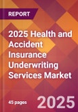 2025 Health and Accident Insurance Underwriting Services Global Market Size & Growth Report with Updated Recession Risk Forecasts by Country- Product Image