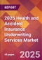 2025 Health and Accident Insurance Underwriting Services Global Market Size & Growth Report with Updated Recession Risk Forecasts by Country - Product Image