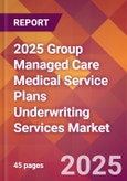 2025 Group Managed Care Medical Service Plans Underwriting Services Global Market Size & Growth Report with Updated Recession Risk Forecasts by Country- Product Image