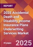 2025 Accidental Death and Disability Income Insurance Plans Underwriting Services Global Market Size & Growth Report with Updated Recession Risk Forecasts by Country- Product Image