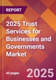2025 Trust Services for Businesses and Governments Global Market Size & Growth Report with Updated Recession Risk Forecasts by Country- Product Image