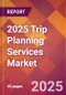 2025 Trip Planning Services Global Market Size & Growth Report with Updated Recession Risk Forecasts by Country - Product Thumbnail Image