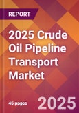 2025 Crude Oil Pipeline Transport Global Market Size & Growth Report with Updated Recession Risk Forecasts by Country- Product Image