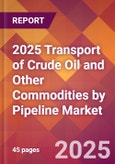 2025 Transport of Crude Oil and Other Commodities By Pipeline Global Market Size & Growth Report with Updated Recession Risk Forecasts by Country- Product Image