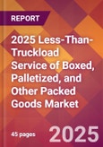 2025 Less-Than-Truckload Service of Boxed, Palletized, and Other Packed Goods Global Market Size & Growth Report with Updated Recession Risk Forecasts by Country- Product Image