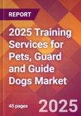 2025 Training Services for Pets, Guard and Guide Dogs Global Market Size & Growth Report with Updated Recession Risk Forecasts by Country- Product Image