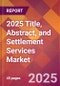 2025 Title, Abstract, and Settlement Services Global Market Size & Growth Report with Updated Recession Risk Forecasts by Country - Product Thumbnail Image