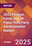 2025 Pension Funds and, or Plans Third Party Administration Global Market Size & Growth Report with Updated Recession Risk Forecasts by Country- Product Image