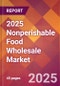 2025 Nonperishable Food Wholesale Global Market Size & Growth Report with Updated Recession Risk Forecasts by Country - Product Image