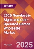 2025 Nonelectric Signs and Coin-Operated Games Wholesale Global Market Size & Growth Report with Updated Recession Risk Forecasts by Country- Product Image