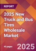 2025 New Truck and Bus Tires Wholesale Global Market Size & Growth Report with Updated Recession Risk Forecasts by Country- Product Image