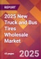 2025 New Truck and Bus Tires Wholesale Global Market Size & Growth Report with Updated Recession Risk Forecasts by Country - Product Thumbnail Image